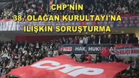 CHP'nin 38. Olağan Kurultayı'na ilişkin soruşturma