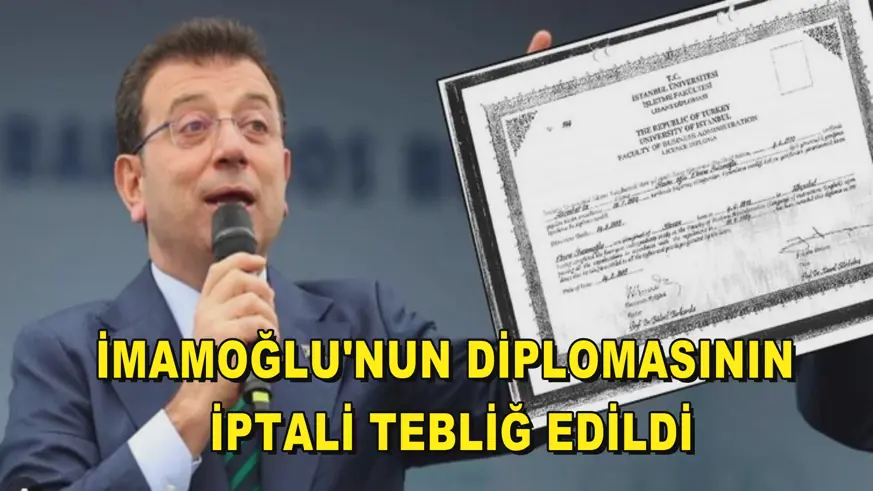 İMAMOĞLU'NUN DİPLOMASININ İPTALİ TEBLİĞ EDİLDİ