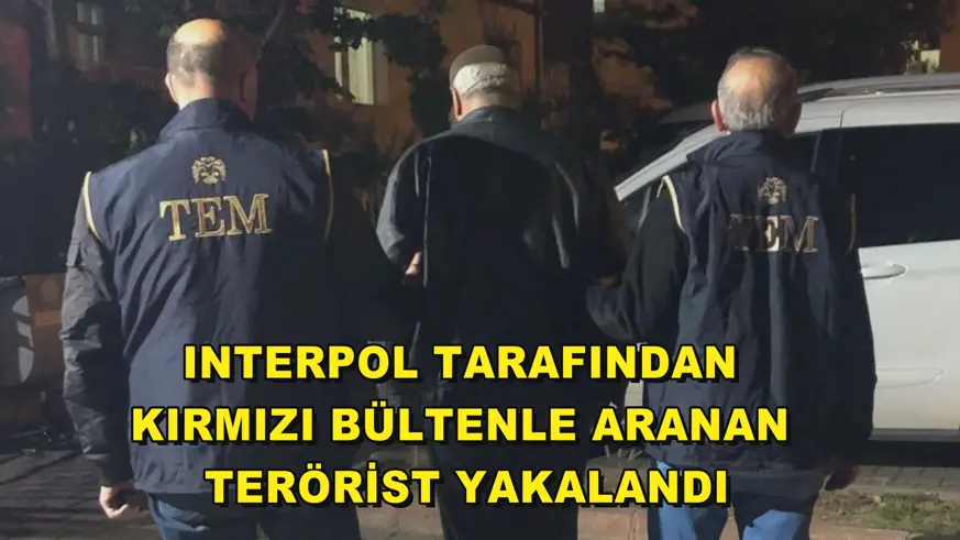 Interpol tarafından kırmızı bültenle aranan terörist yakalandı