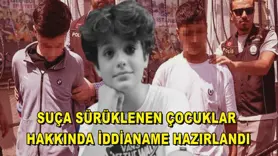 Suça sürüklenen çocuklar hakkında iddianame hazırlandı