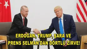 Erdoğan, Trump, Şara ve Prens Selman'dan dörtlü zirve!