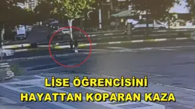 Lise öğrencisini hayattan koparan kaza