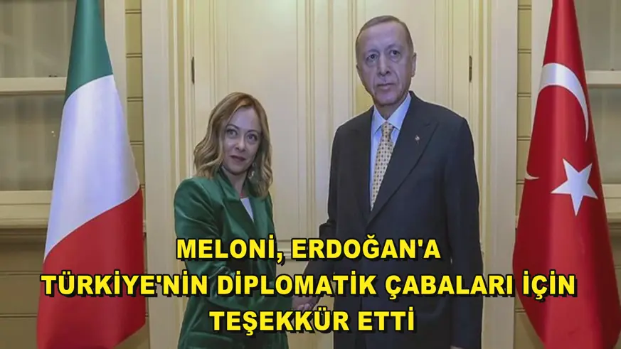 Meloni, Erdoğan'a Türkiye'nin diplomatik çabaları için teşekkür etti
