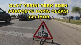 Olay yerini terk eden sürücüye hapis cezası geliyor
