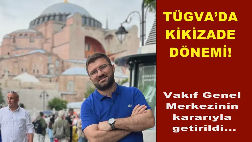 TÜGVA’DA KİKİZADE DÖNEMİ!
