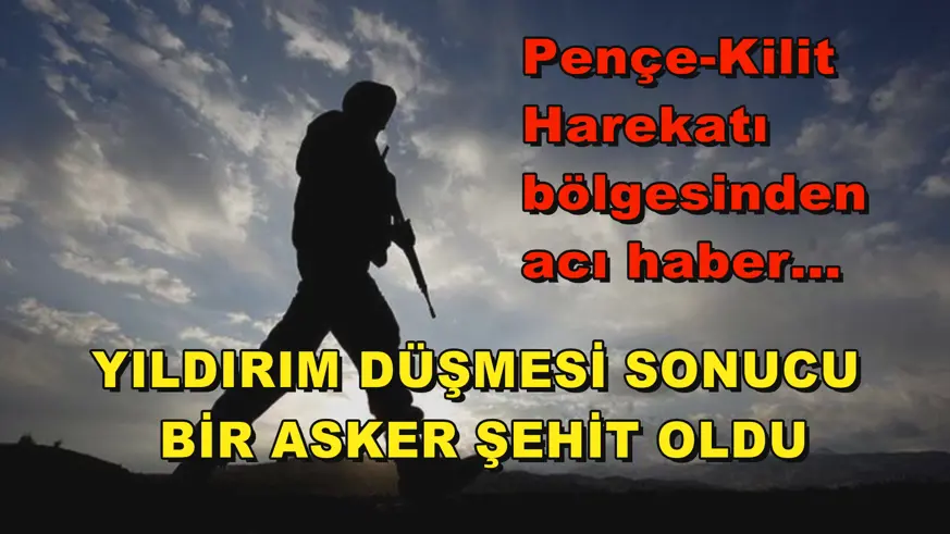 Yıldırım düşmesi sonucu bir asker şehit oldu