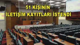 51 kişinin iletişim kayıtları istendi