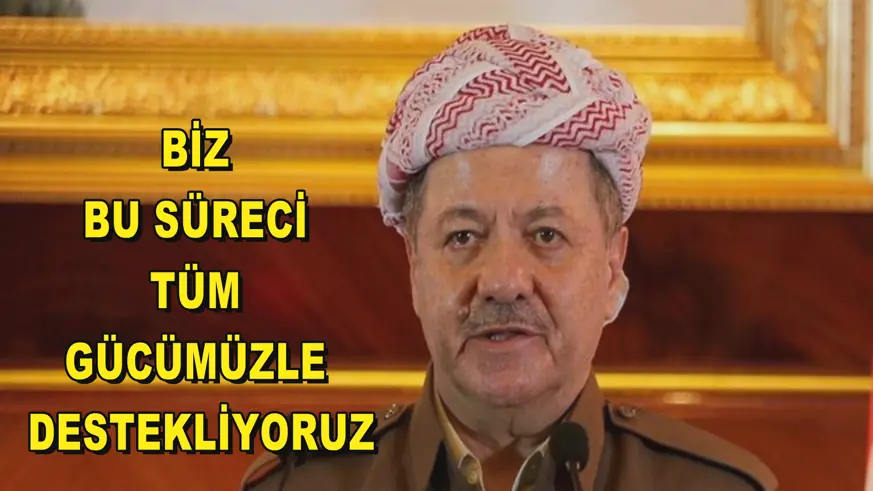 Biz bu süreci tüm gücümüzle destekliyoruz