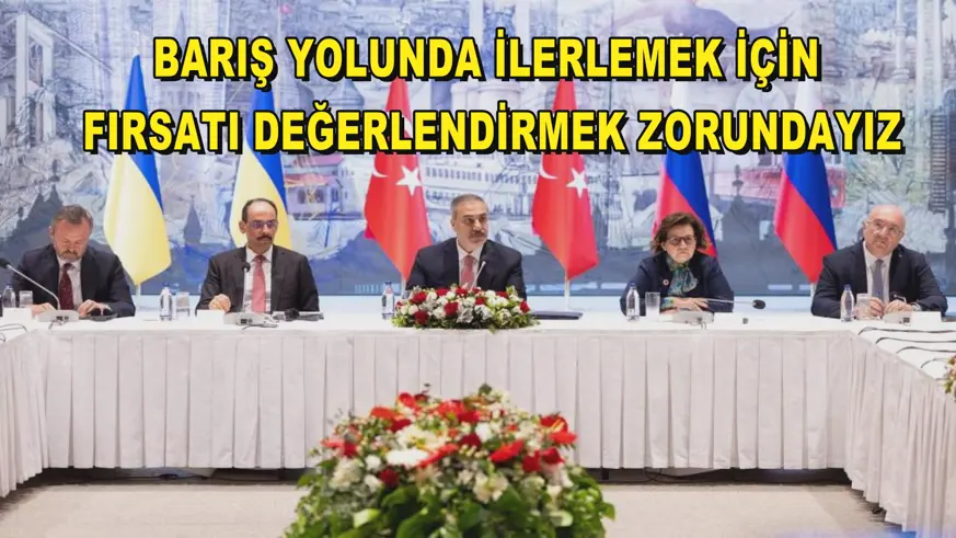 Barış yolunda ilerlemek için fırsatı değerlendirmek zorundayız