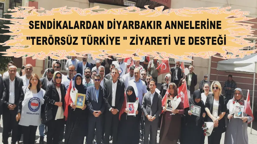 SENDİKALARDAN DİYARBAKIR ANNELERİNE 