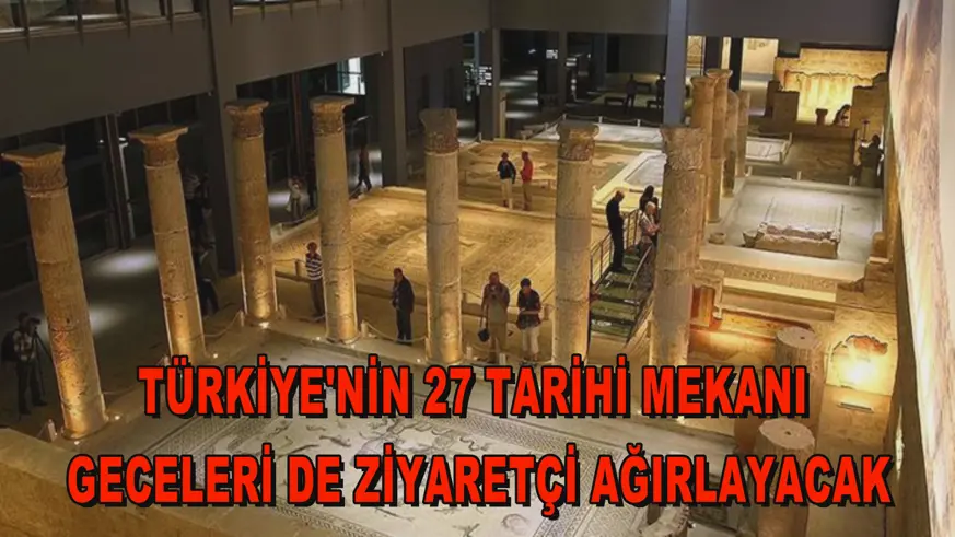 Türkiye'nin 27 tarihi mekanı geceleri de ziyaretçi ağırlayacak