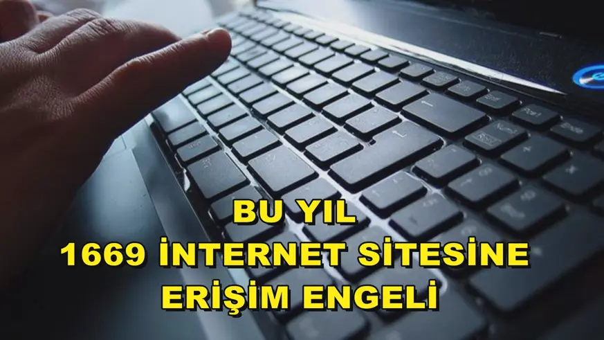  Bu yıl 1669 internet sitesine erişim engeli
