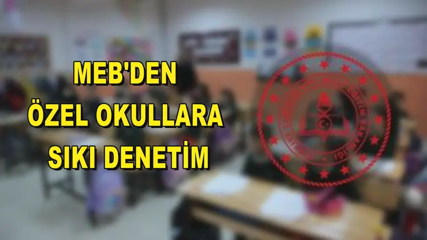 MEB'den özel okullara sıkı denetim