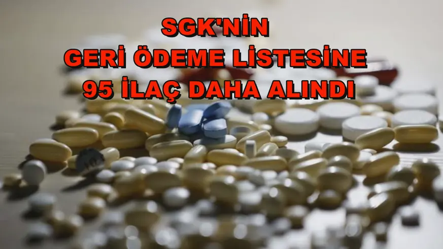 SGK'nin geri ödeme listesine 95 ilaç daha alındı