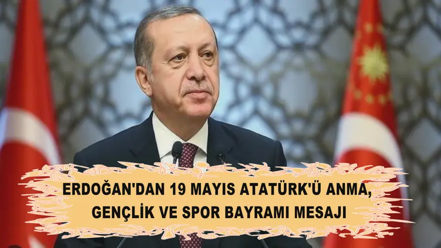 Erdoğan'dan 19 Mayıs Atatürk'ü Anma, Gençlik ve Spor Bayramı mesajı