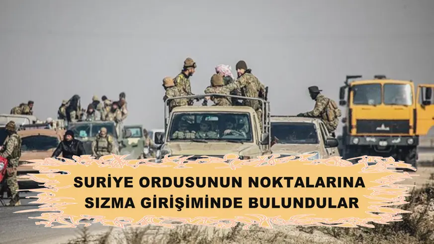 Suriye ordusunun noktalarına sızma girişiminde bulundular