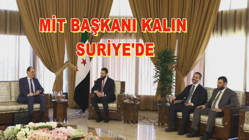 MİT Başkanı Kalın, Suriye'de