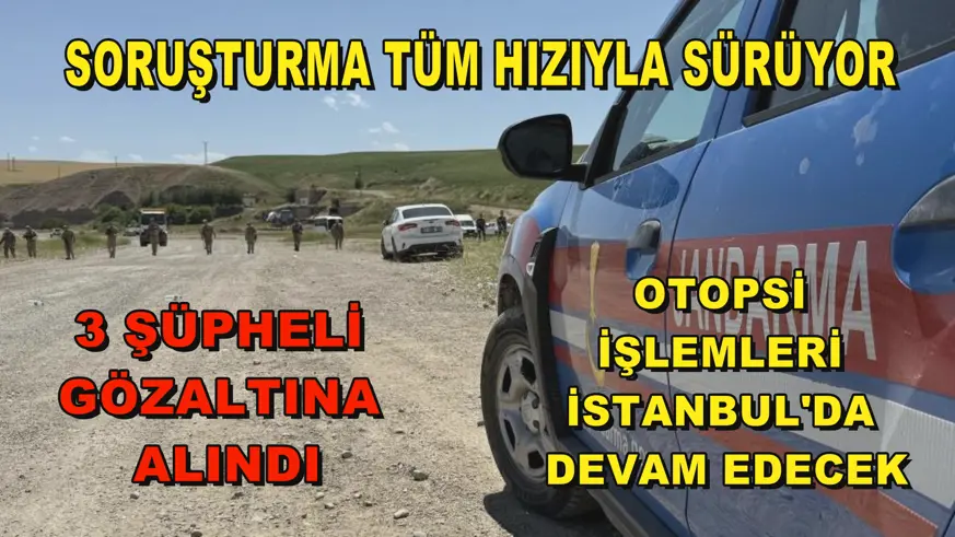 SORUŞTURMA TÜM HIZIYLA SÜRÜYOR