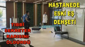 Hastanede eski eş dehşeti