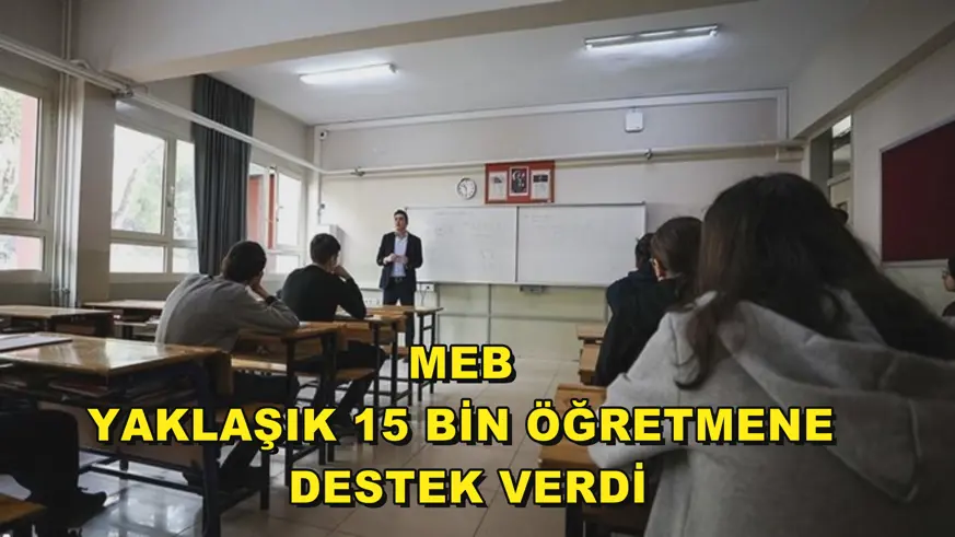 MEB yaklaşık 15 bin öğretmene destek verdi