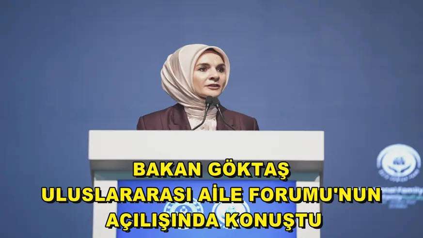 Bakan Göktaş, Uluslararası Aile Forumu'nun açılışında konuştu