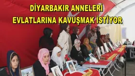 Diyarbakır anneleri evlatlarına kavuşmak istiyor