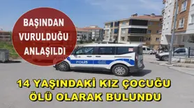 14 yaşındaki kız çocuğu ölü olarak bulundu