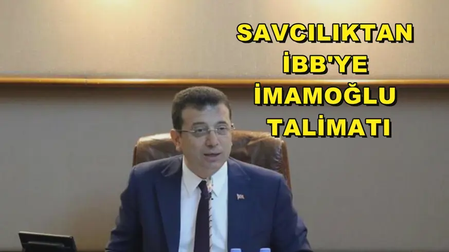Savcılıktan İBB'ye İmamoğlu talimatı