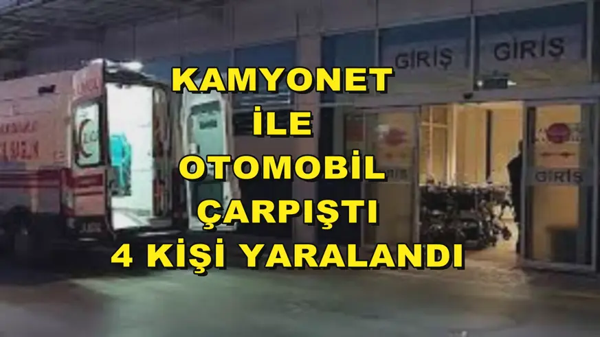 Kamyonet ile otomobil çarpıştı
