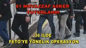 61 muvazzaf asker tutuklandı