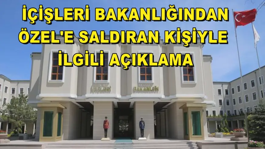 İçişleri Bakanlığından, Özel'e saldıran kişiyle ilgili açıklama