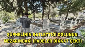 Şüphelinin katlettiği oğlunun mezarındaki ifadeler dikkat çekti
