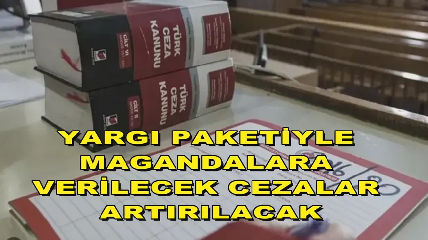 Yargı paketiyle magandalara verilecek cezalar artırılacak