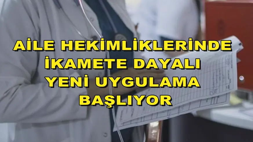 Aile hekimliklerinde ikamete dayalı yeni uygulama başlıyor