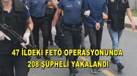 47 ildeki FETÖ operasyonunda 208 şüpheli yakalandı