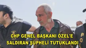 CHP Genel Başkanı Özel'e saldıran şüpheli tutuklandı