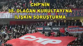 CHP'nin 38. Olağan Kurultayı'na ilişkin soruşturma sürüyor