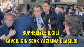 Şüpheliyle ilgili savcılığın sevk yazısına ulaşıldı