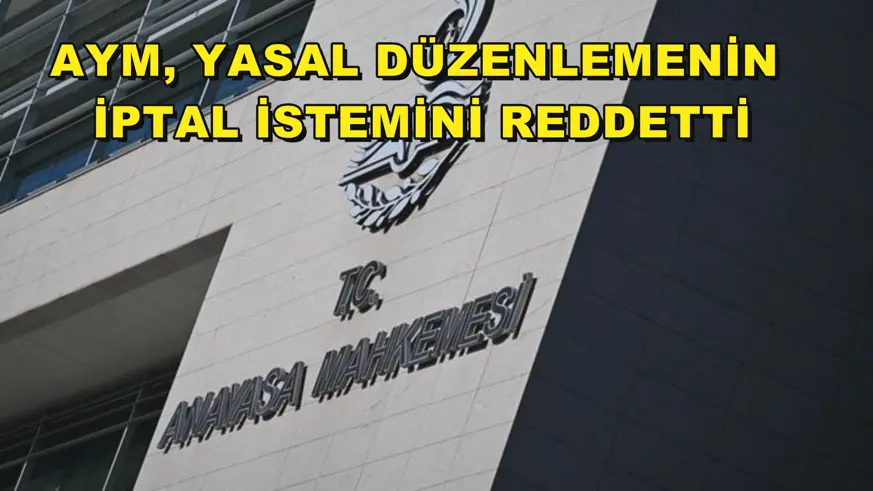 AYM, yasal düzenlemenin iptal istemini reddetti