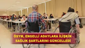 ÖSYM, engelli adaylara ilişkin sağlık şartlarını güncelledi