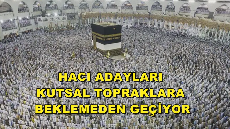 Hacı adayları kutsal topraklara beklemeden geçiyor