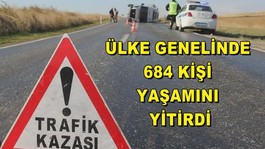 Ülke genelinde 684 kişi yaşamını yitirdi