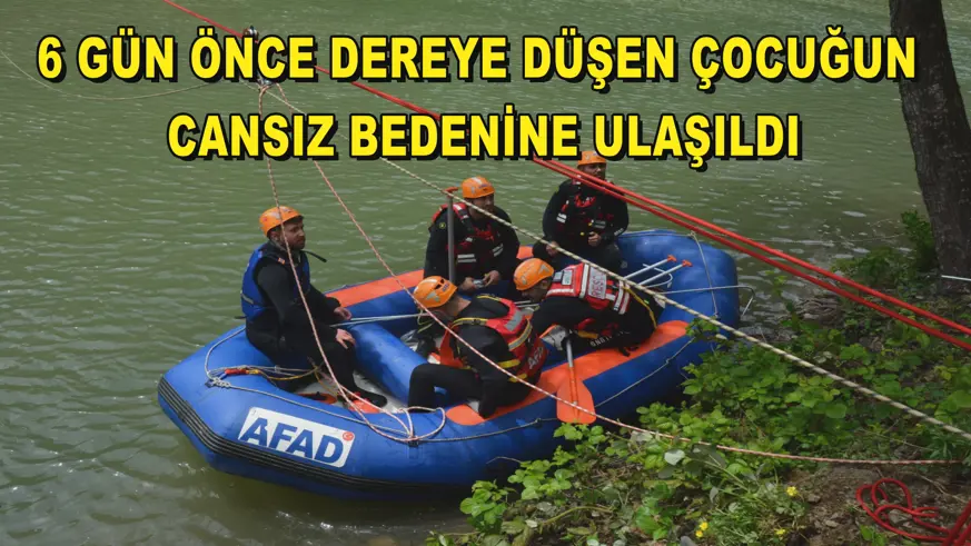6 gün önce dereye düşen çocuğun cansız bedenine ulaşıldı