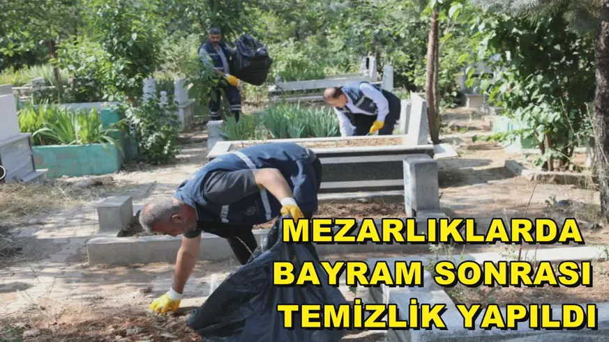 Mezarlıklarda bayram sonrası temizlik yapıldı