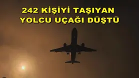 242 kişiyi taşıyan yolcu uçağı düştü