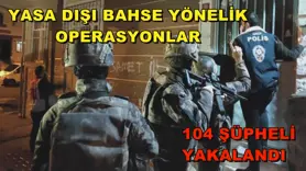 Yasa dışı bahse yönelik operasyonlar