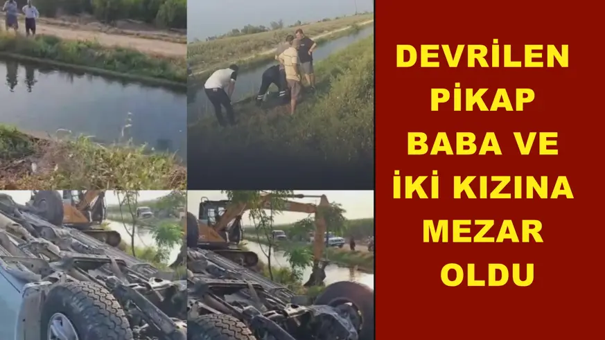 Devrilen pikap baba ve iki kızına mezar oldu