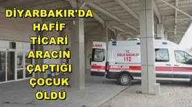 Diyarbakır'da hafif ticari aracın çaptığı çocuk öldü