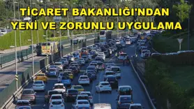 Ticaret Bakanlığı'ndan yeni ve zorunlu uygulama