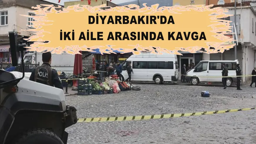 Diyarbakır'da iki aile arasında kavga